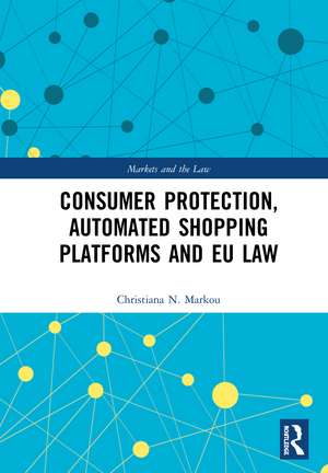 Consumer Protection, Automated Shopping Platforms and EU Law de Christiana Markou