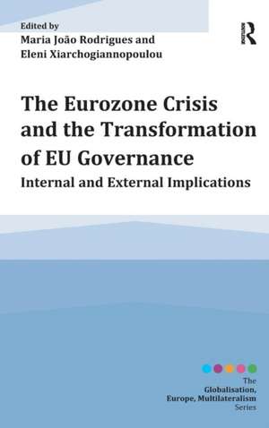 The Eurozone Crisis and the Transformation of EU Governance: Internal and External Implications de Maria João Rodrigues