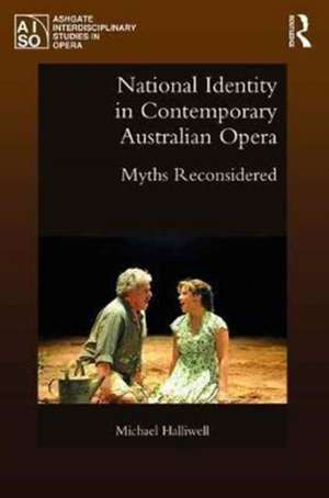 National Identity in Contemporary Australian Opera: Myths Reconsidered de Michael Halliwell