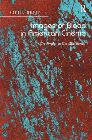 Images of Blood in American Cinema: The Tingler to The Wild Bunch de Kjetil Rødje