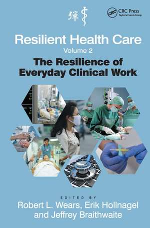 Resilient Health Care, Volume 2: The Resilience of Everyday Clinical Work de Robert L. Wears