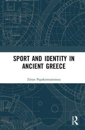 Sport and Identity in Ancient Greece de Zinon Papakonstantinou