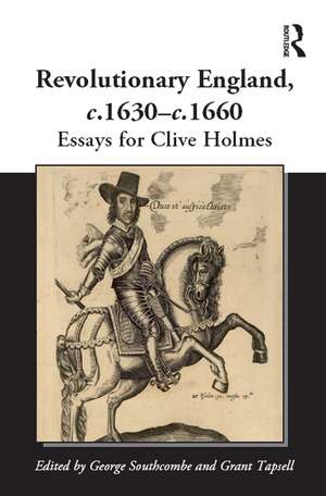 Revolutionary England, c.1630-c.1660: Essays for Clive Holmes de George Southcombe