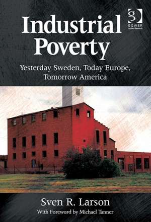 Industrial Poverty: Yesterday Sweden, Today Europe, Tomorrow America de Sven R. Larson