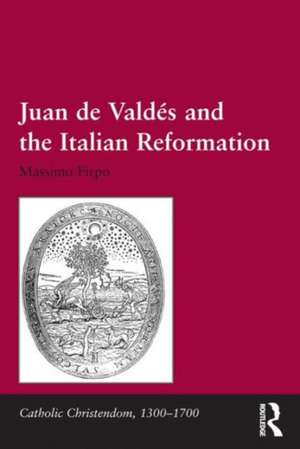 Juan de Valdés and the Italian Reformation de Massimo Firpo