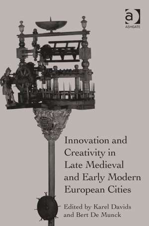 Innovation and Creativity in Late Medieval and Early Modern European Cities de Karel Davids