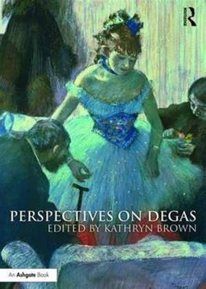 Perspectives on Degas de Kathryn Brown