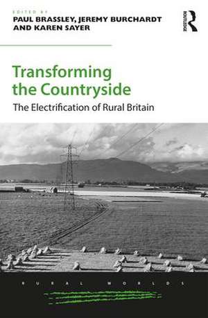 Transforming the Countryside: The Electrification of Rural Britain de Paul Brassley