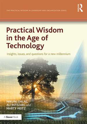 Practical Wisdom in the Age of Technology: Insights, issues, and questions for a new millennium de Nikunj Dalal