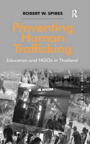 Preventing Human Trafficking: Education and NGOs in Thailand de Robert W. Spires