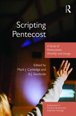 Scripting Pentecost: A Study of Pentecostals, Worship and Liturgy de Mark J. Cartledge