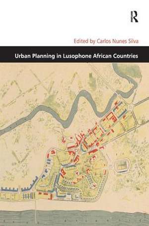 Urban Planning in Lusophone African Countries de Carlos Nunes Silva