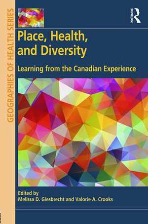 Place, Health, and Diversity: Learning from the Canadian Experience de Melissa D. Giesbrecht