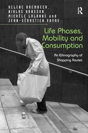 Life Phases, Mobility and Consumption: An Ethnography of Shopping Routes de Helene Brembeck