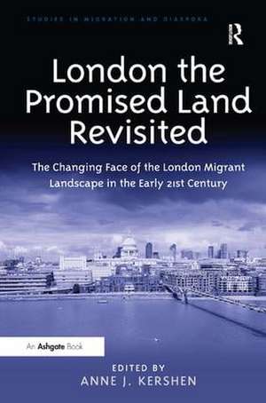 London the Promised Land Revisited: The Changing Face of the London Migrant Landscape in the Early 21st Century de Anne J. Kershen