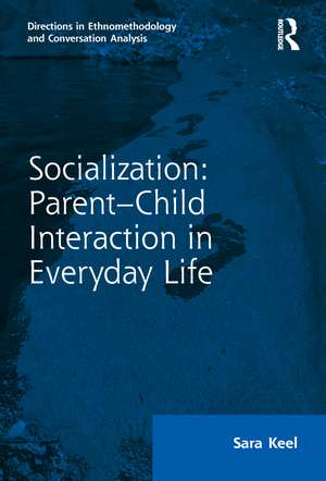 Socialization: Parent-Child Interaction in Everyday Life de Sara Keel