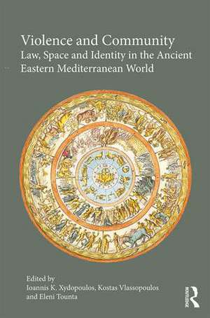 Violence and Community: Law, Space and Identity in the Ancient Eastern Mediterranean World de Ioannis K. Xydopoulos