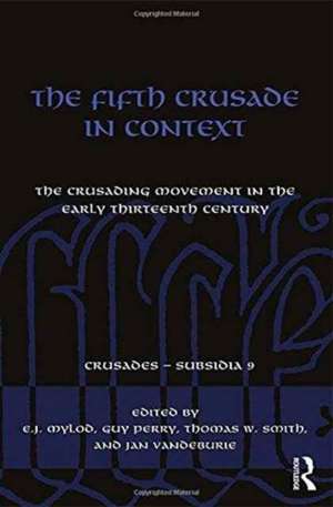 The Fifth Crusade in Context: The Crusading Movement in the Early Thirteenth Century de E.J. Mylod