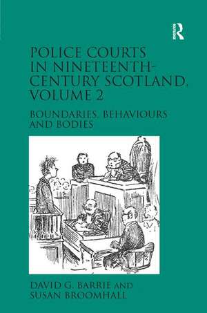 Police Courts in Nineteenth-Century Scotland, Volume 2: Boundaries, Behaviours and Bodies de David G. Barrie