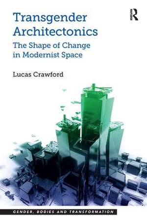 Transgender Architectonics: The Shape of Change in Modernist Space de Lucas Crawford