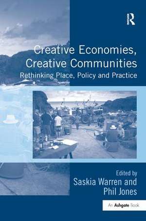 Creative Economies, Creative Communities: Rethinking Place, Policy and Practice de Saskia Warren