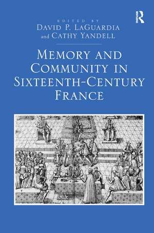 Memory and Community in Sixteenth-Century France de David P. LaGuardia