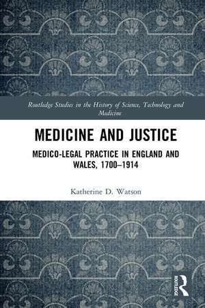 Medicine and Justice: Medico-Legal Practice in England and Wales, 1700–1914 de Katherine Watson