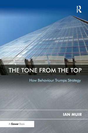 The Tone From the Top: How Behaviour Trumps Strategy de IAN MUIR