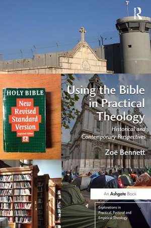 Using the Bible in Practical Theology: Historical and Contemporary Perspectives de Zoë Bennett