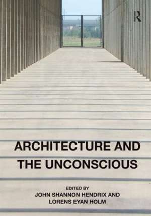 Architecture and the Unconscious de John Shannon Hendrix