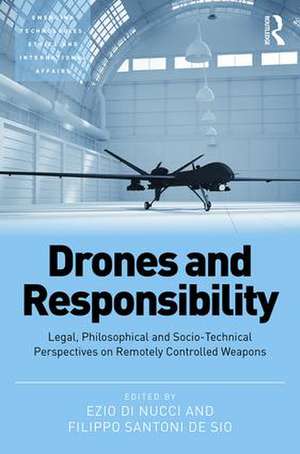 Drones and Responsibility: Legal, Philosophical and Socio-Technical Perspectives on Remotely Controlled Weapons de Ezio Di Nucci