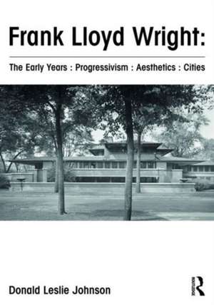 Frank Lloyd Wright : The Early Years : Progressivism : Aesthetics : Cities de Donald Johnson