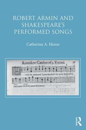 Robert Armin and Shakespeare's Performed Songs de Catherine A. Henze