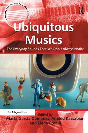 Ubiquitous Musics: The Everyday Sounds That We Don't Always Notice de Marta García Quiñones