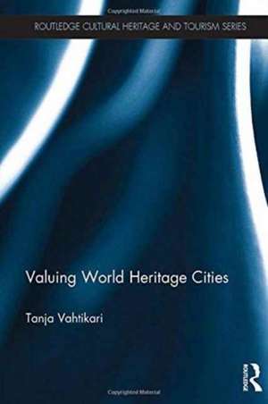 Valuing World Heritage Cities de Tanja Vahtikari