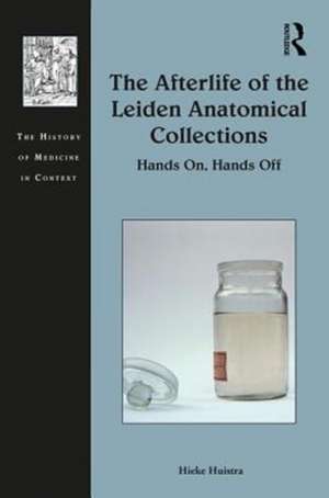 The Afterlife of the Leiden Anatomical Collections: Hands On, Hands Off de Hieke Huistra