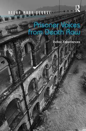 Prisoner Voices from Death Row: Indian Experiences de Reena Mary George