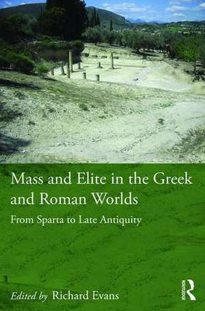 Mass and Elite in the Greek and Roman Worlds: From Sparta to Late Antiquity de Richard Evans