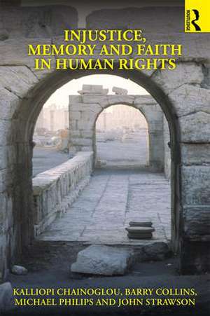 Injustice, Memory and Faith in Human Rights de Kalliopi Chainoglou