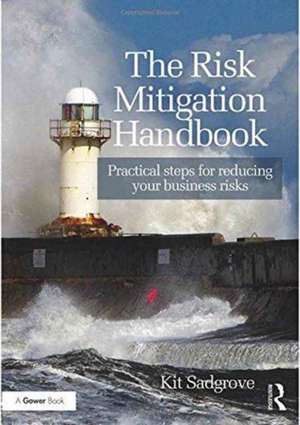 The Risk Mitigation Handbook: Practical steps for reducing your business risks de Kit Sadgrove