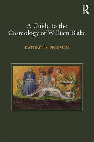 A Guide to the Cosmology of William Blake de Kathryn Freeman