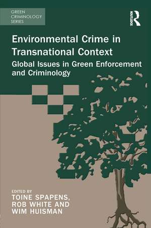 Environmental Crime in Transnational Context: Global Issues in Green Enforcement and Criminology de Toine Spapens