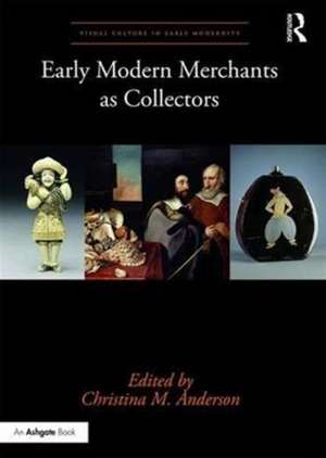 Early Modern Merchants as Collectors de Christina M. Anderson