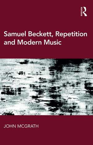 Samuel Beckett, Repetition and Modern Music de John McGrath