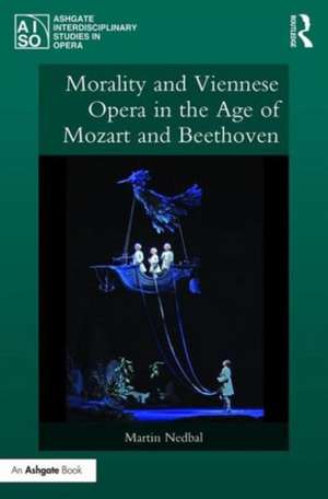 Morality and Viennese Opera in the Age of Mozart and Beethoven de Martin Nedbal