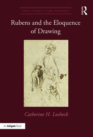 Rubens and the Eloquence of Drawing de Catherine H. Lusheck