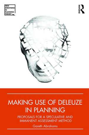 Making Use of Deleuze in Planning: Proposals for a speculative and immanent assessment method de Gareth Abrahams