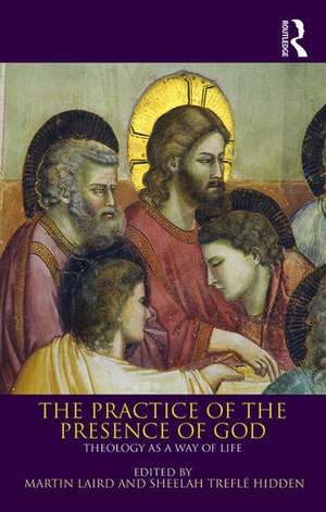 The Practice of the Presence of God: Theology as a Way of Life de Martin Laird