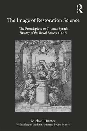 The Image of Restoration Science: The Frontispiece to Thomas Sprat’s History of the Royal Society (1667) de Michael Hunter