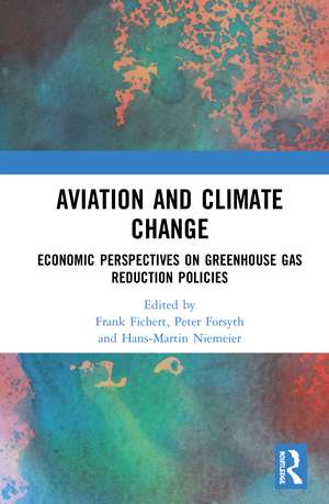 Aviation and Climate Change: Economic Perspectives on Greenhouse Gas Reduction Policies de Frank Fichert